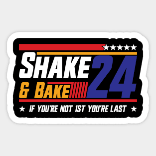 Shake And Bake 24 If You're Not 1st You're Last Sticker